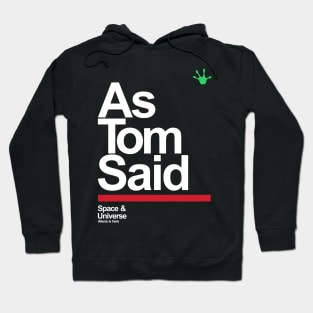 as tom said Hoodie